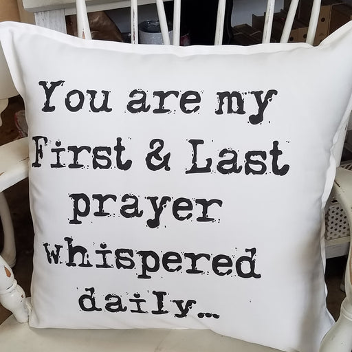 You Are My First & Last Prayer Whispered Daily Pillow
